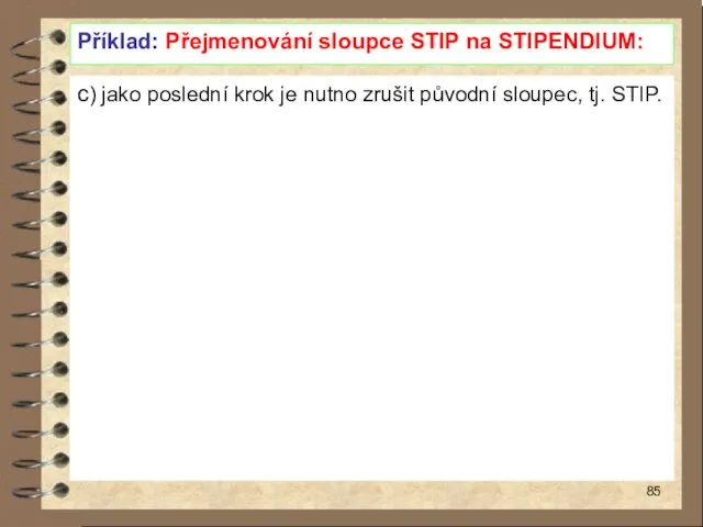 Příklad: Přejmenování sloupce STIP na STIPENDIUM: c) jako poslední krok je