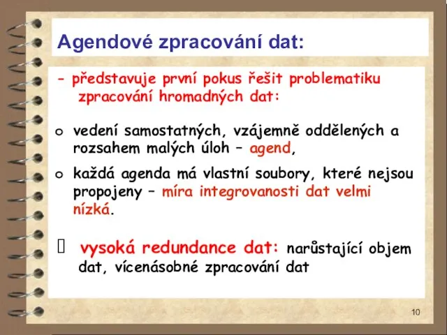 Agendové zpracování dat: - představuje první pokus řešit problematiku zpracování hromadných