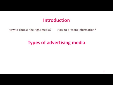 Introduction How to choose the right media? Types of advertising media How to present information?