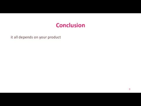 Conclusion it all depends on your product