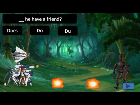Does Do Du __ he have a friend?