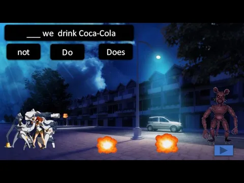 Do Does not ___ we drink Coca-Cola