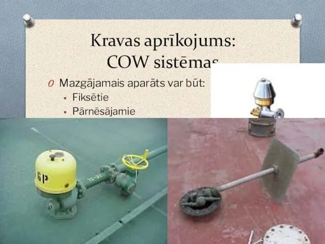 Kravas aprīkojums: COW sistēmas Mazgājamais aparāts var būt: Fiksētie Pārnēsājamie Jānodrošina: