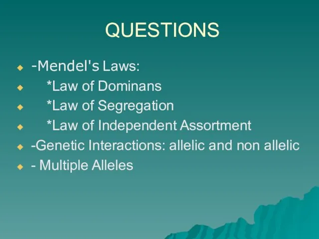 QUESTIONS -Mendel's Laws: *Law of Dominans *Law of Segregation *Law of