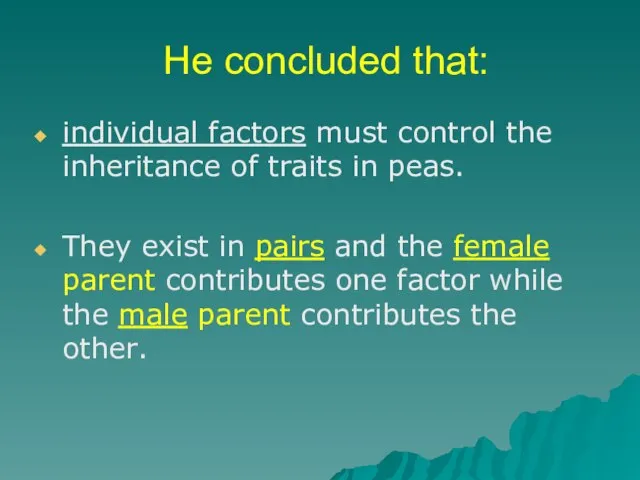 He concluded that: individual factors must control the inheritance of traits