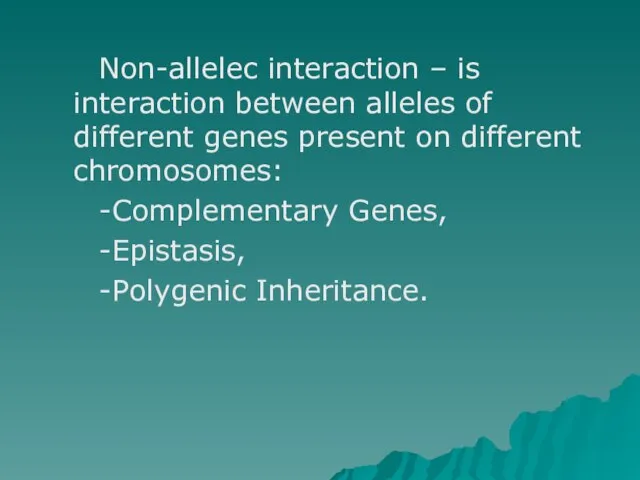 Non-allelec interaction – is interaction between alleles of different genes present