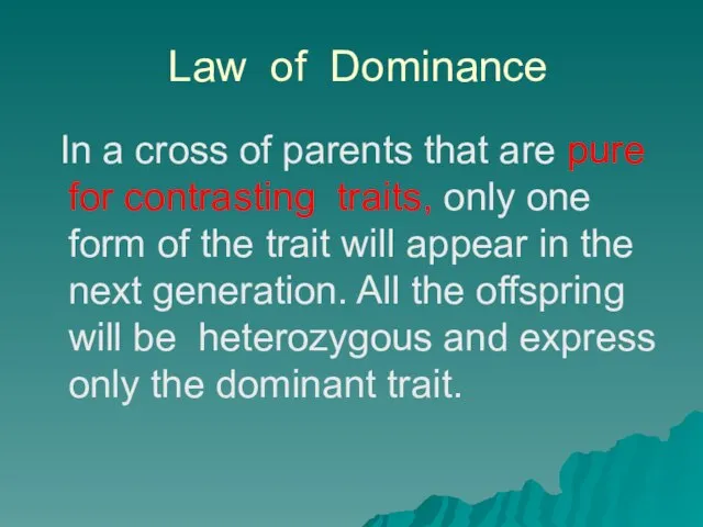 Law of Dominance In a cross of parents that are pure