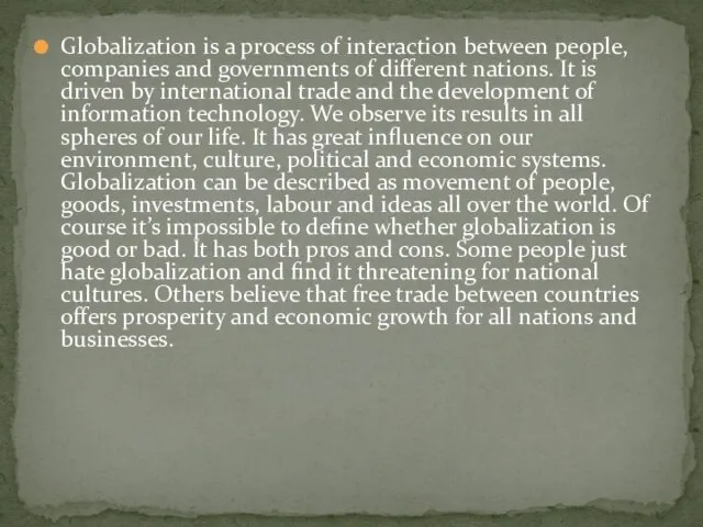 Globalization is a process of interaction between people, companies and governments