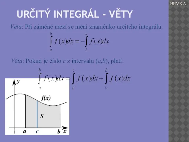 URČITÝ INTEGRÁL - VĚTY BRVKA Věta: Při záměně mezí se mění