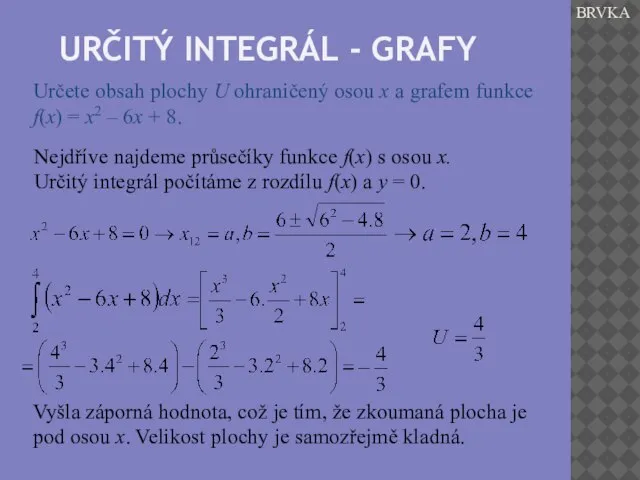 URČITÝ INTEGRÁL - GRAFY BRVKA Určete obsah plochy U ohraničený osou