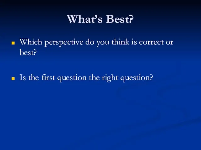 What’s Best? Which perspective do you think is correct or best?