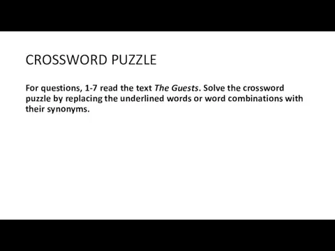 CROSSWORD PUZZLE For questions, 1-7 read the text The Guests. Solve