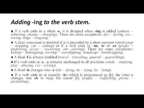 Adding -ing to the verb stem.