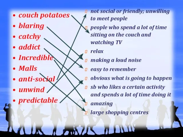 couch potatoes blaring catchy addict Incredible Malls anti-social unwind predictable not