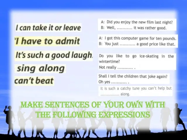 Make sentences of your own with the following expressions