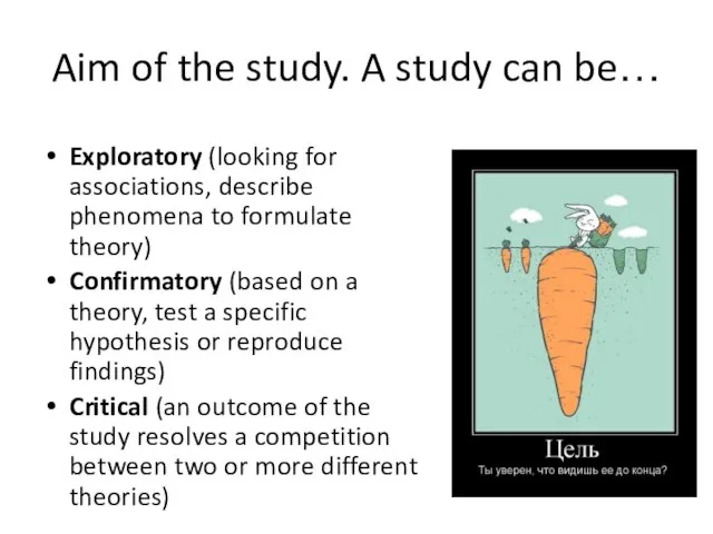 Aim of the study. A study can be… Exploratory (looking for