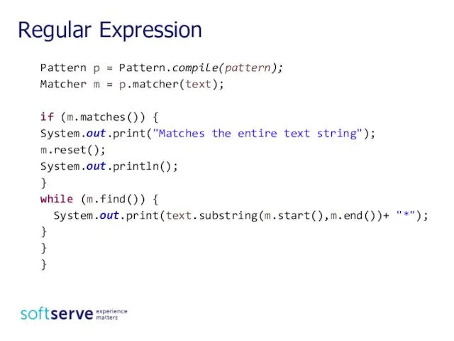 Pattern p = Pattern.compile(pattern); Matcher m = p.matcher(text); if (m.matches()) {