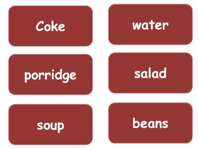 Coke porridge soup water salad beans