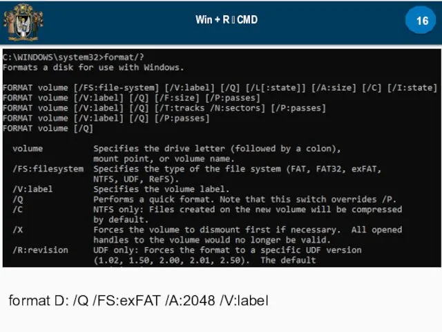 Win + R ? CMD format D: /Q /FS:exFAT /A:2048 /V:label