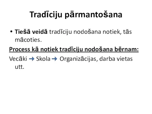 Tradīciju pārmantošana Tiešā veidā tradīciju nodošana notiek, tās mācoties. Process kā