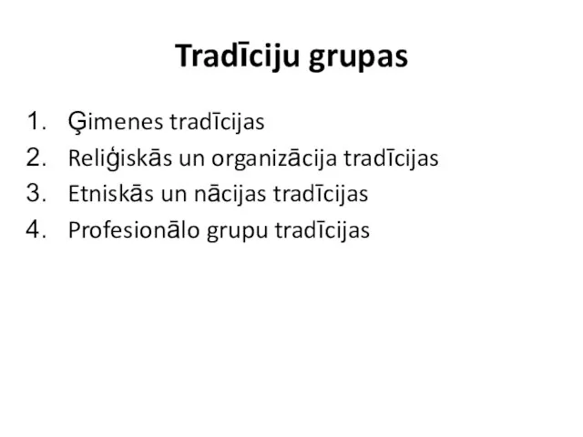 Tradīciju grupas Ģimenes tradīcijas Reliģiskās un organizācija tradīcijas Etniskās un nācijas tradīcijas Profesionālo grupu tradīcijas