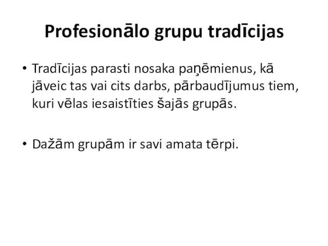 Profesionālo grupu tradīcijas Tradīcijas parasti nosaka paņēmienus, kā jāveic tas vai