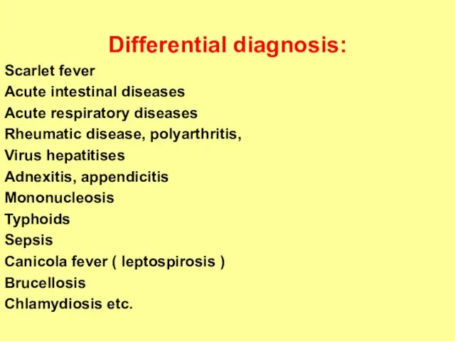 Differential diagnosis: Scarlet fever Acute intestinal diseases Acute respiratory diseases Rheumatic