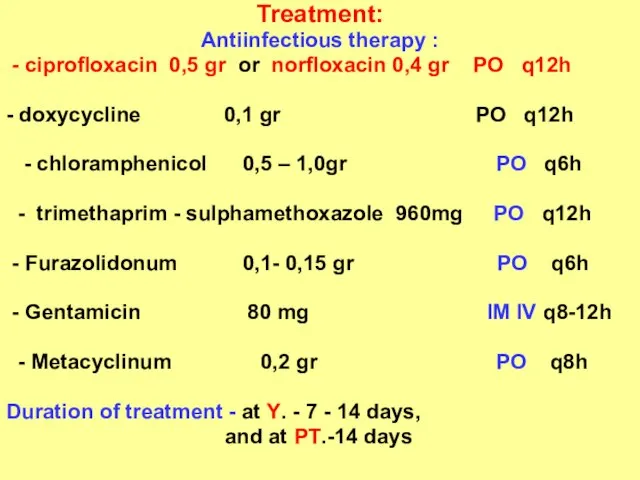 Treatment: Antiinfectious therapy : - ciprofloxacin 0,5 gr or norfloxacin 0,4