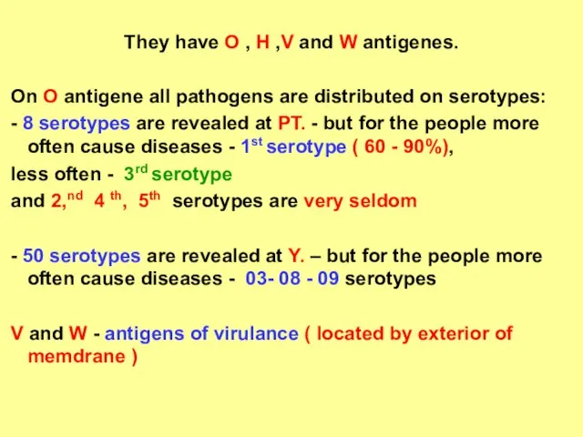 They have O , Н ,V and W antigenes. On O