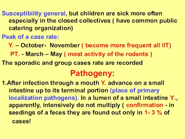 Susceptibility general, but children are sick more often especially in the