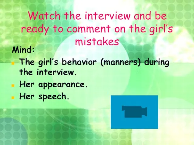 Watch the interview and be ready to comment on the girl’s