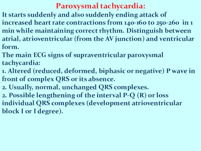 Paroxysmal tachycardia: It starts suddenly and also suddenly ending attack of