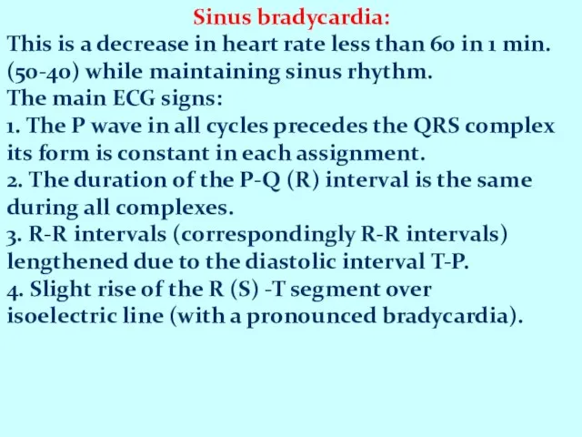 Sinus bradycardia: This is a decrease in heart rate less than