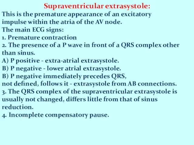 Supraventricular extrasystole: This is the premature appearance of an excitatory impulse