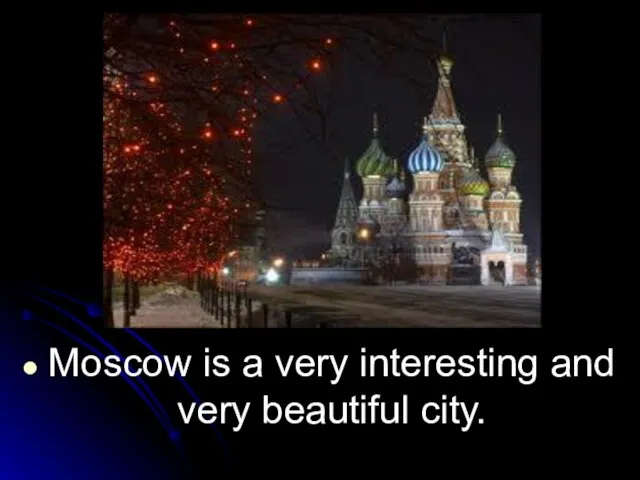 Moscow is a very interesting and very beautiful city.