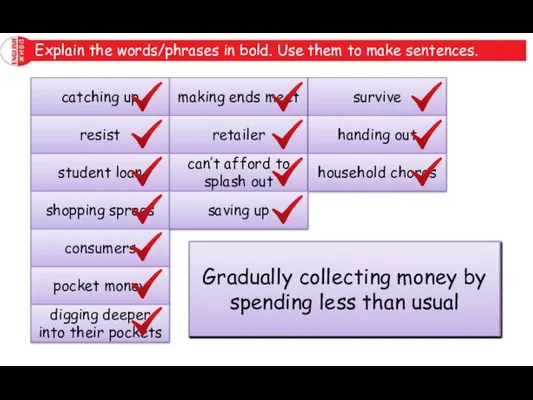 Explain the words/phrases in bold. Use them to make sentences. catching