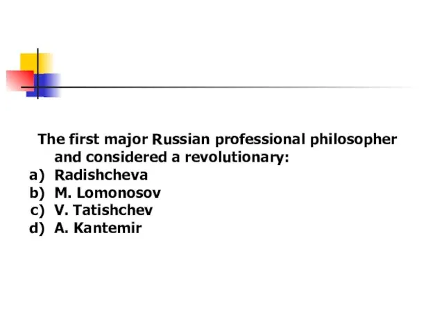 The first major Russian professional philosopher and considered a revolutionary: Radishcheva