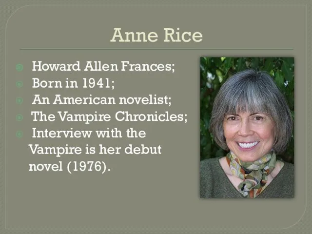 Anne Rice Howard Allen Frances; Born in 1941; An American novelist;