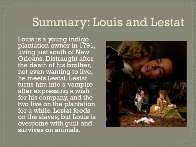 Summary: Louis and Lestat Louis is a young indigo plantation owner