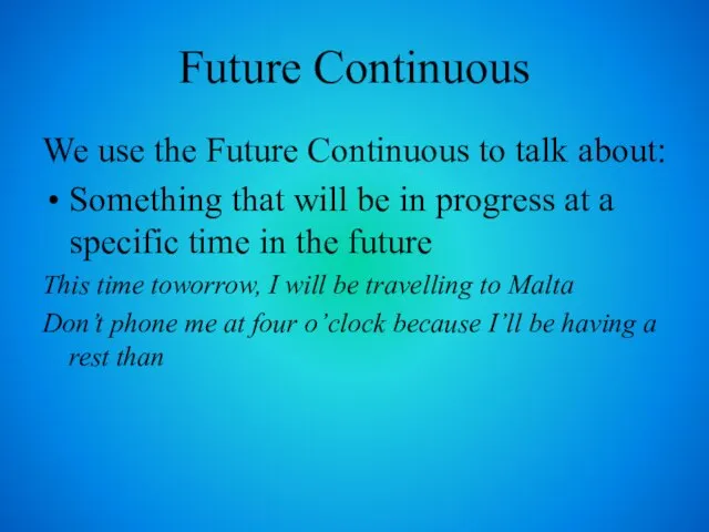 Future Continuous We use the Future Continuous to talk about: Something