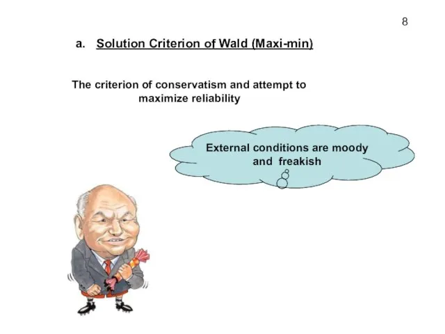 Solution Criterion of Wald (Maxi-min) The criterion of conservatism and attempt