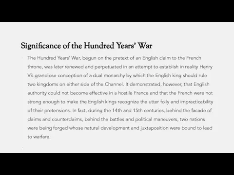 Significance of the Hundred Years’ War The Hundred Years’ War, begun