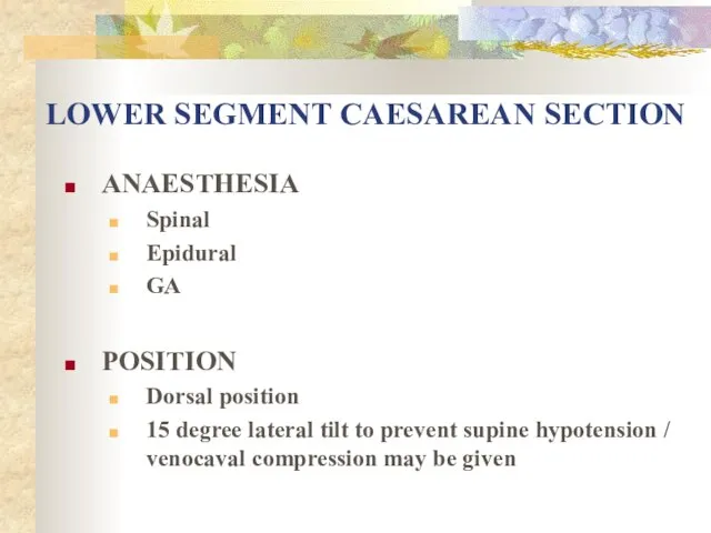 LOWER SEGMENT CAESAREAN SECTION ANAESTHESIA Spinal Epidural GA POSITION Dorsal position