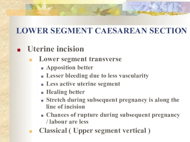 LOWER SEGMENT CAESAREAN SECTION Uterine incision Lower segment transverse Apposition better
