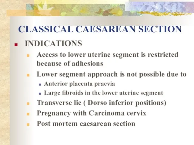 CLASSICAL CAESAREAN SECTION INDICATIONS Access to lower uterine segment is restricted