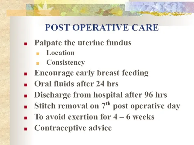 POST OPERATIVE CARE Palpate the uterine fundus Location Consistency Encourage early