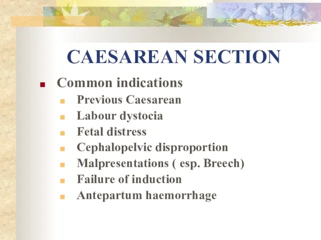 CAESAREAN SECTION Common indications Previous Caesarean Labour dystocia Fetal distress Cephalopelvic