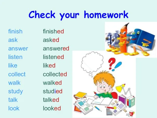 Check your homework finish ask answer listen like collect walk study