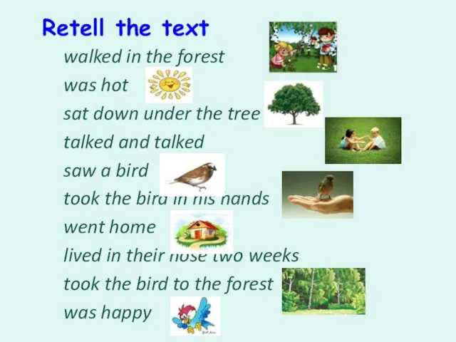 Retell the text walked in the forest was hot sat down