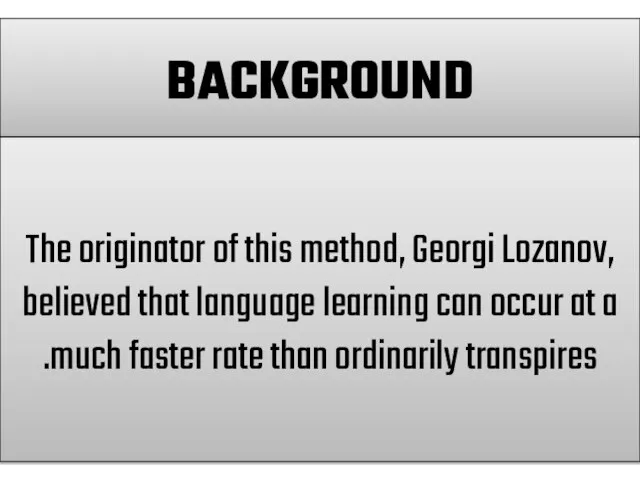 BACKGROUND The originator of this method, Georgi Lozanov, believed that language